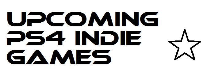 11 PS4 Indie Games you need to look out for